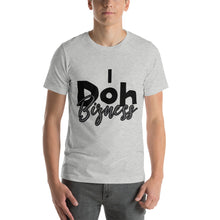 Load image into Gallery viewer, Short-Sleeve Unisex T-Shirt I doh bizness
