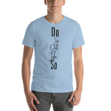 Load image into Gallery viewer, Short-Sleeve Unisex T-Shirt do so doh like so
